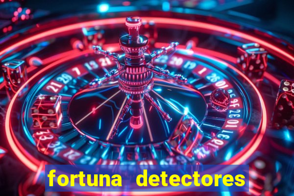 fortuna detectores de metal