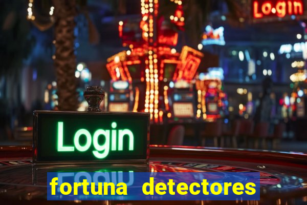 fortuna detectores de metal