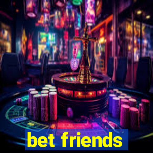 bet friends