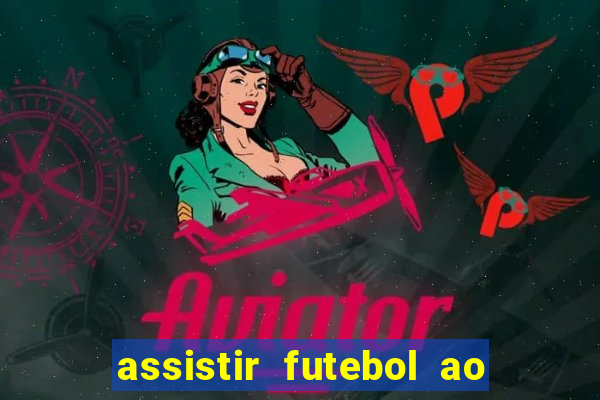 assistir futebol ao vivo multicanais