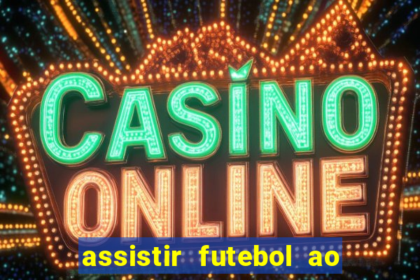 assistir futebol ao vivo multicanais