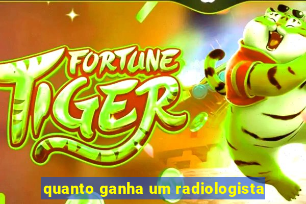 quanto ganha um radiologista