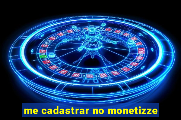 me cadastrar no monetizze