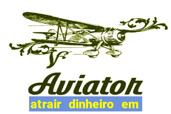 atrair dinheiro em 2 dias