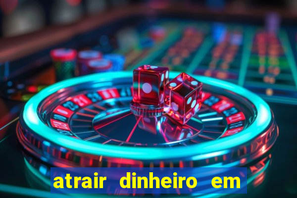 atrair dinheiro em 2 dias