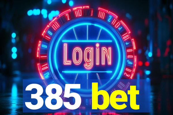 385 bet