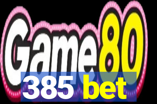 385 bet