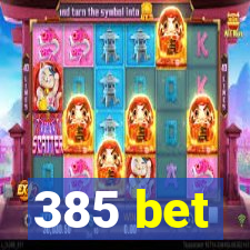 385 bet