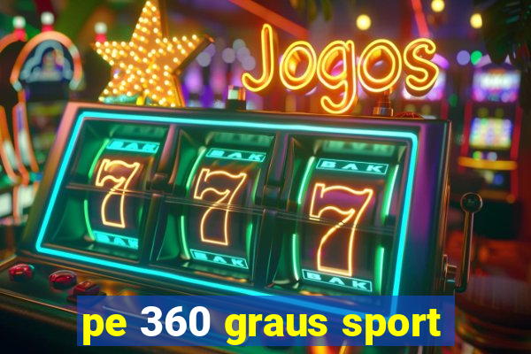 pe 360 graus sport