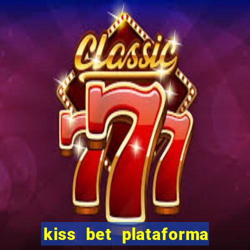 kiss bet plataforma de jogos