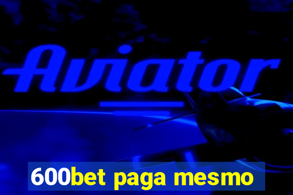 600bet paga mesmo