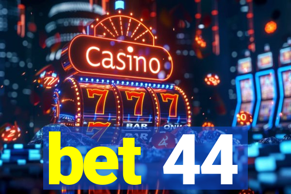 bet 44