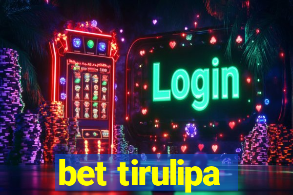 bet tirulipa