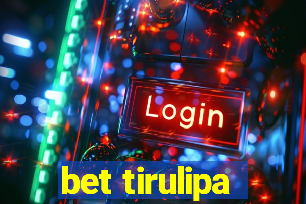 bet tirulipa