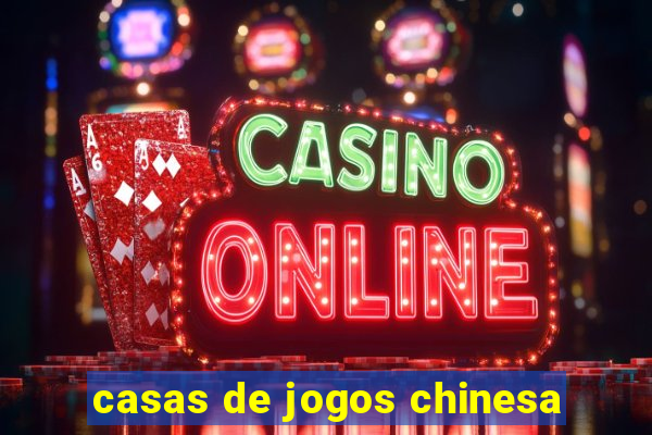 casas de jogos chinesa