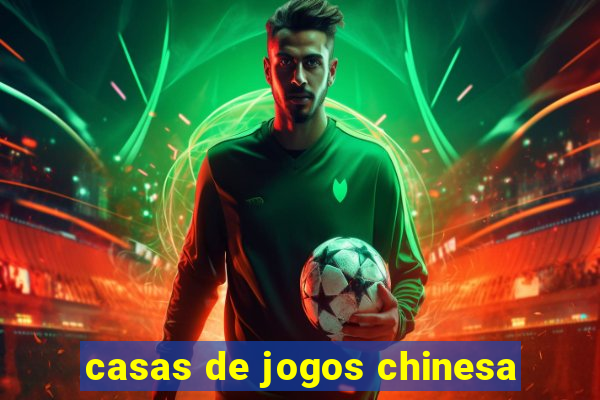 casas de jogos chinesa