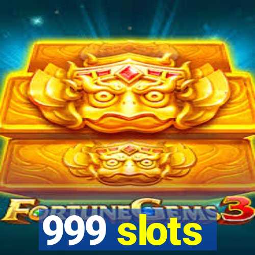 999 slots