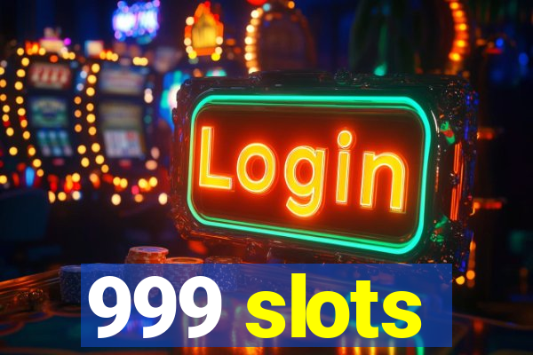 999 slots