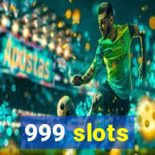 999 slots