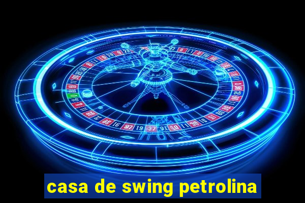 casa de swing petrolina