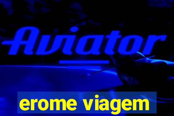 erome viagem