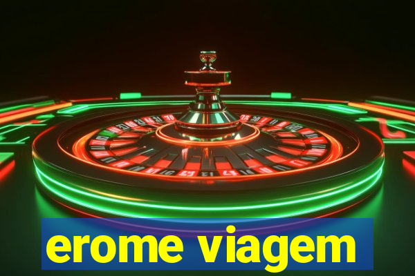 erome viagem