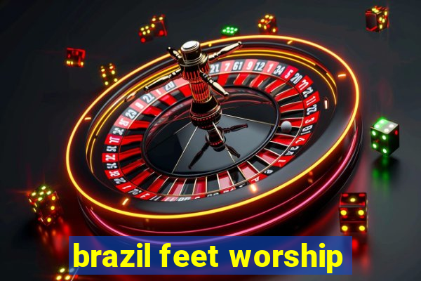 brazil feet worship