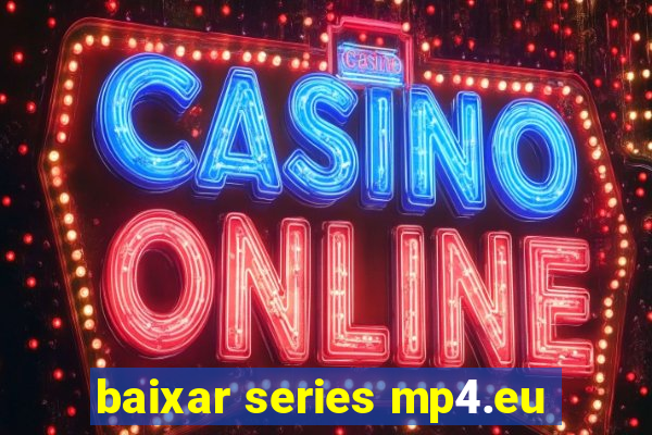 baixar series mp4.eu