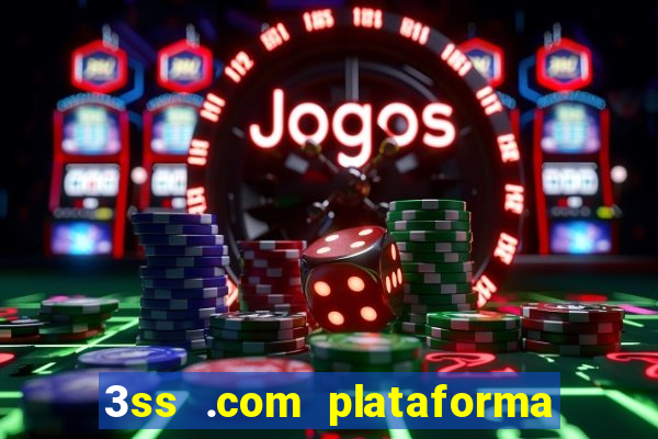 3ss .com plataforma de jogos