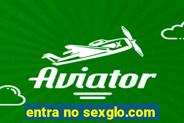 entra no sexglo.com