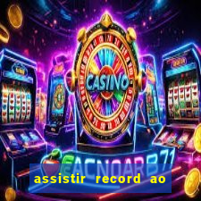 assistir record ao vivo bahia