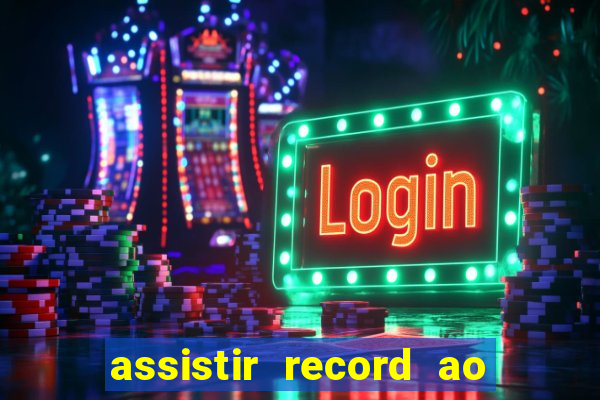 assistir record ao vivo bahia