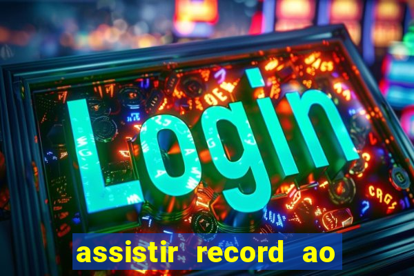 assistir record ao vivo bahia