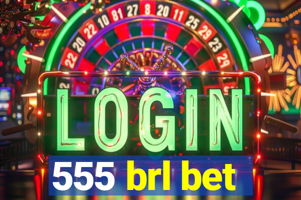 555 brl bet