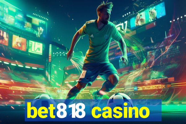 bet818 casino