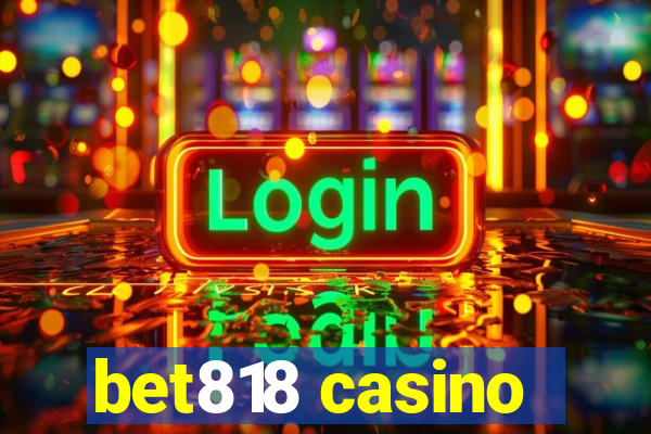 bet818 casino