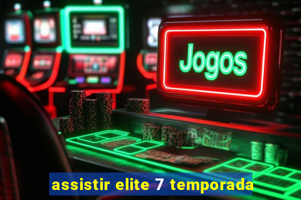 assistir elite 7 temporada