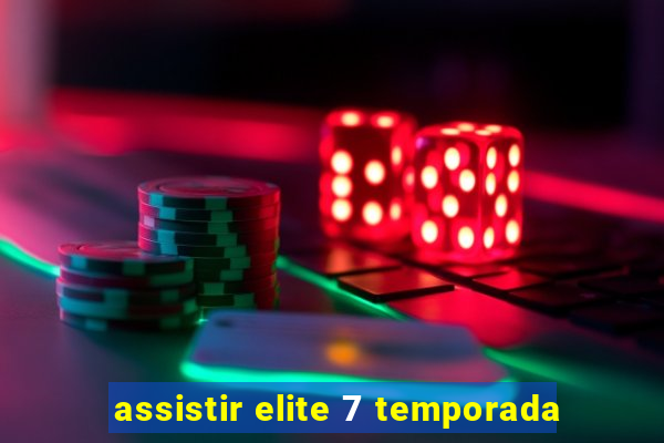 assistir elite 7 temporada