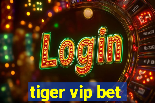 tiger vip bet