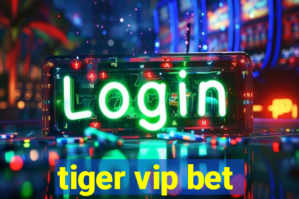 tiger vip bet