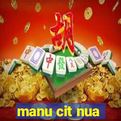 manu cit nua