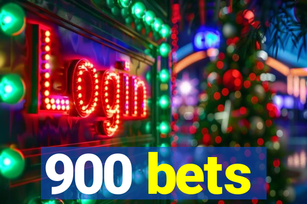 900 bets