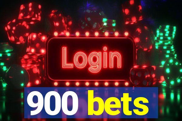 900 bets