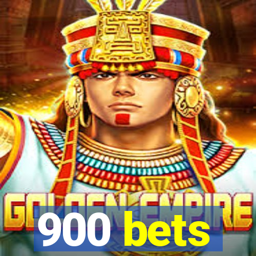 900 bets