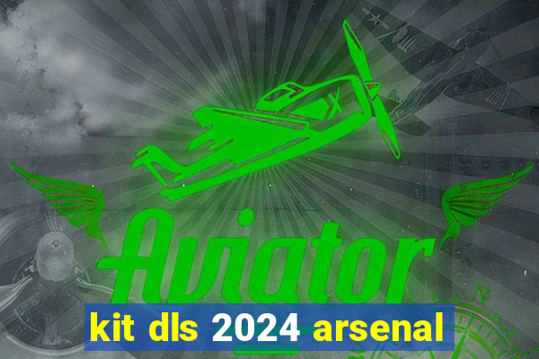 kit dls 2024 arsenal