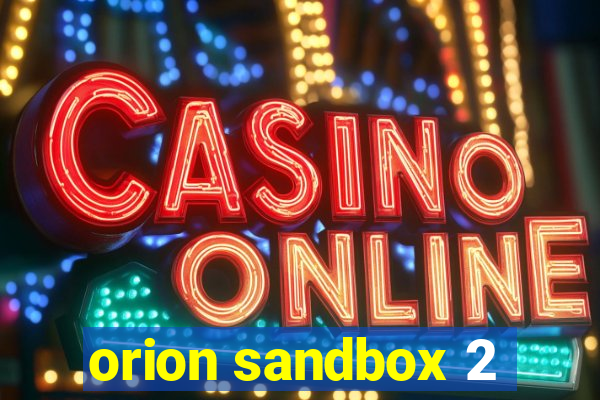 orion sandbox 2