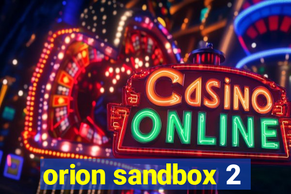 orion sandbox 2