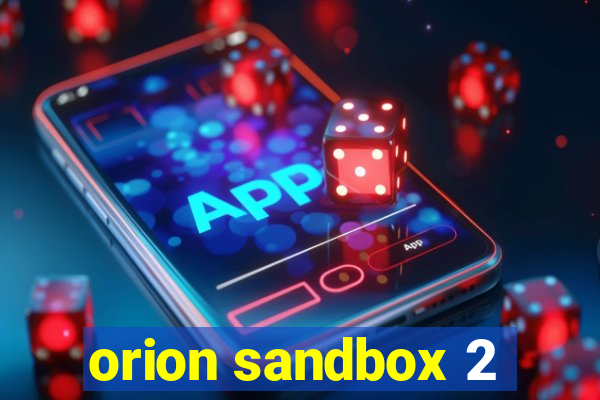 orion sandbox 2