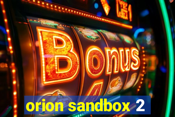 orion sandbox 2