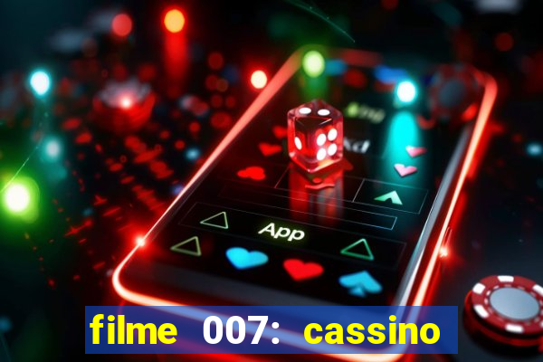 filme 007: cassino royale completo dublado youtube